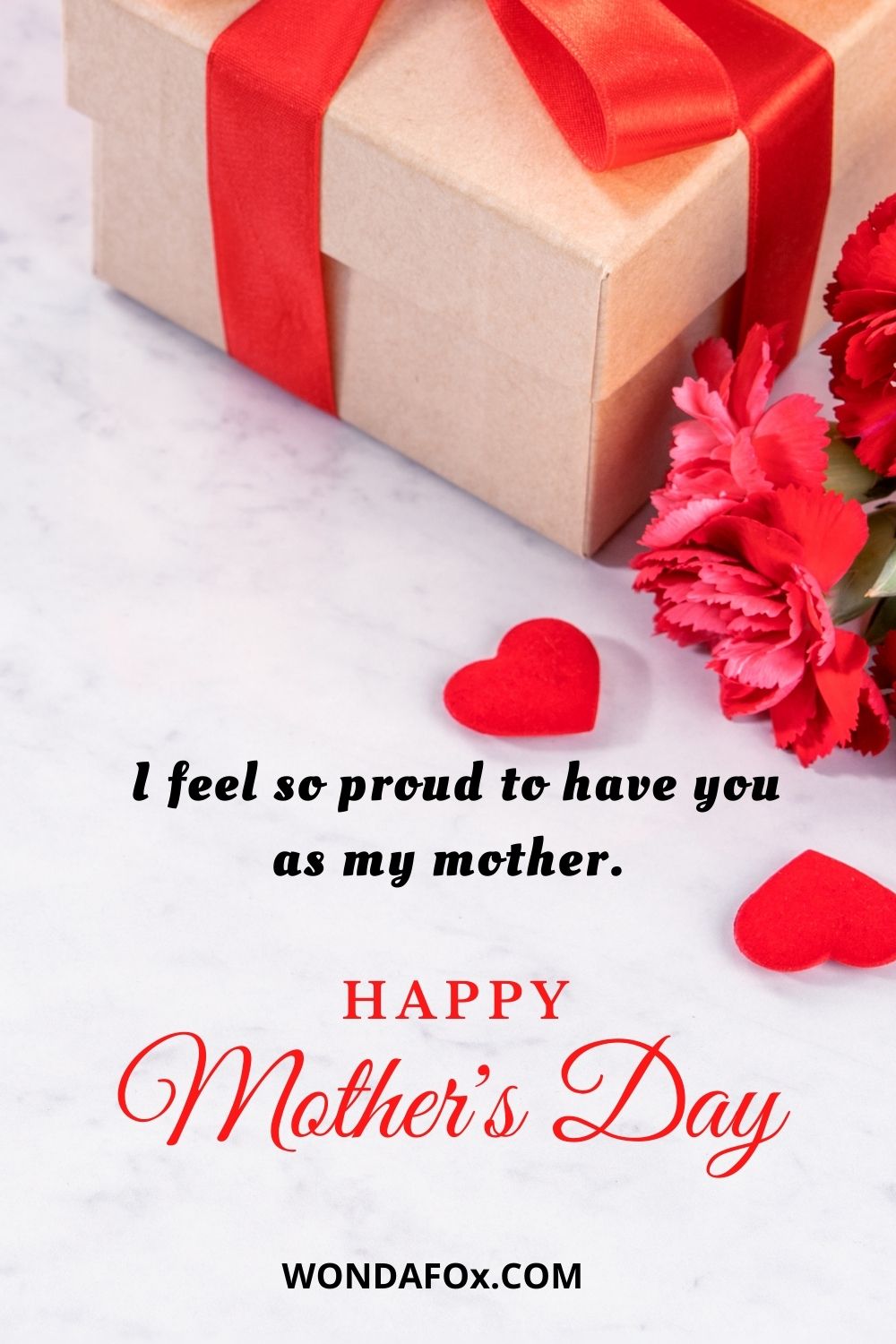 I feel so proud to have you as my mother. Happy Mother’s Day!