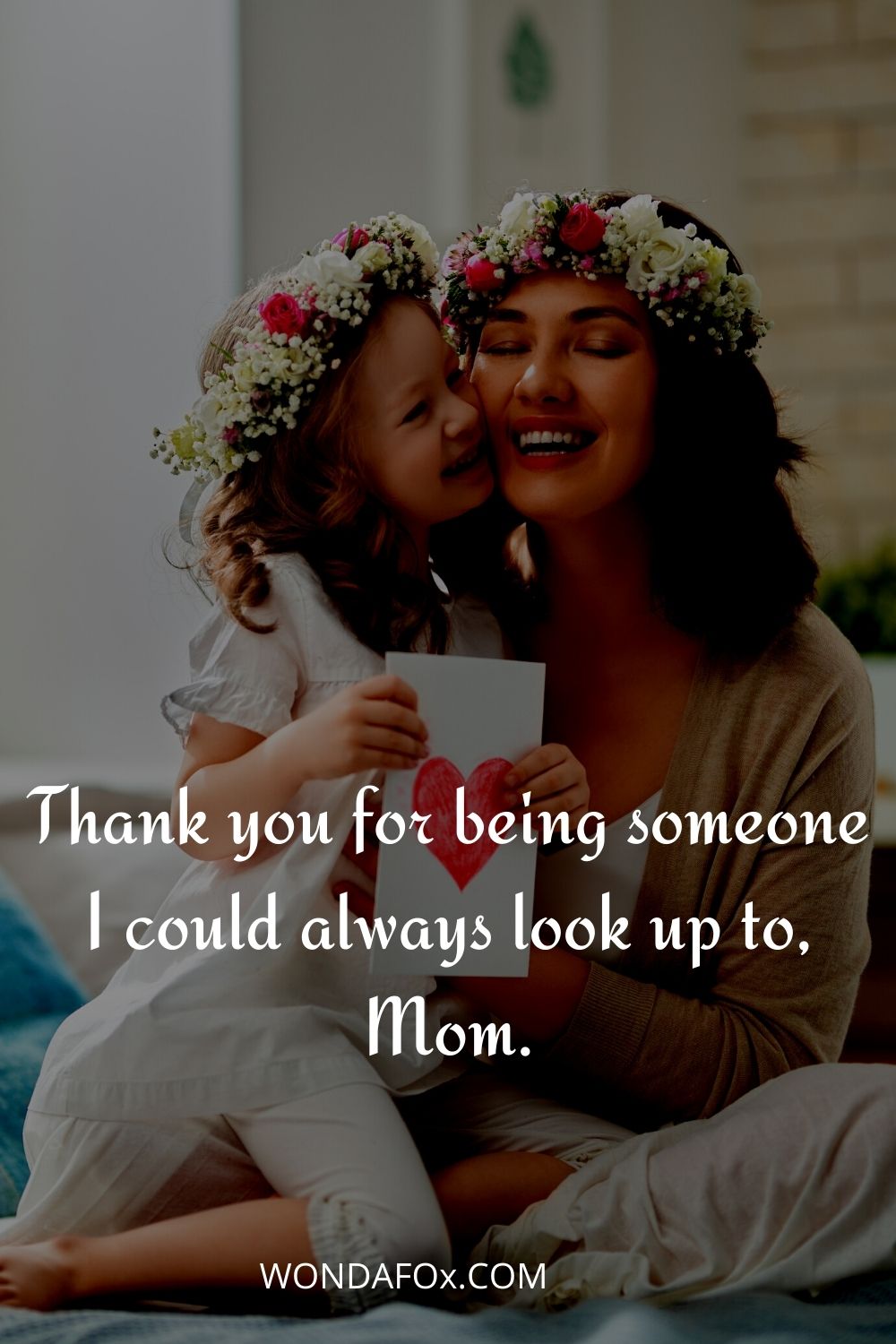 Thank you for being someone I could always look up to, Mom.