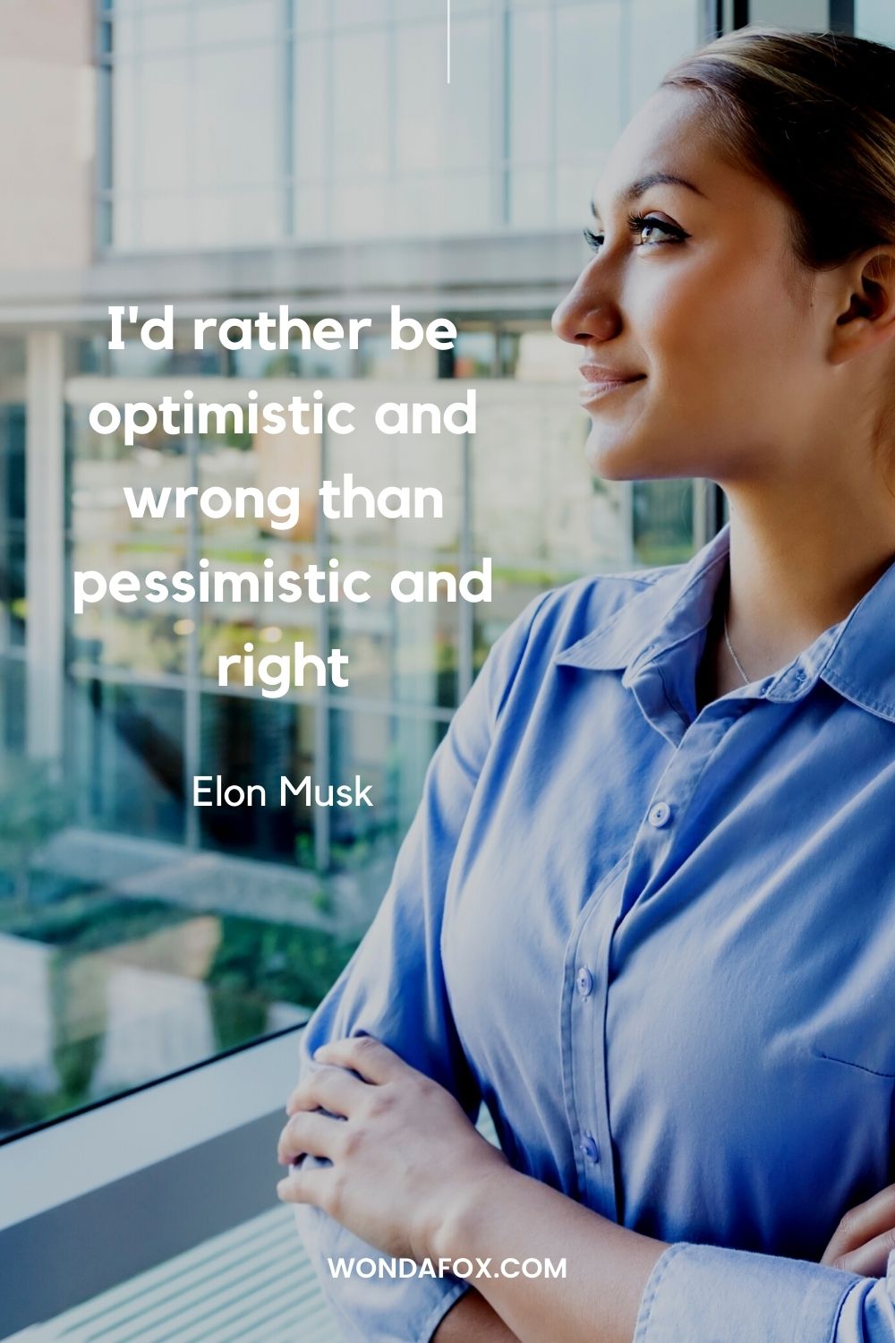 I'd rather be optimistic and wrong than pessimistic and right