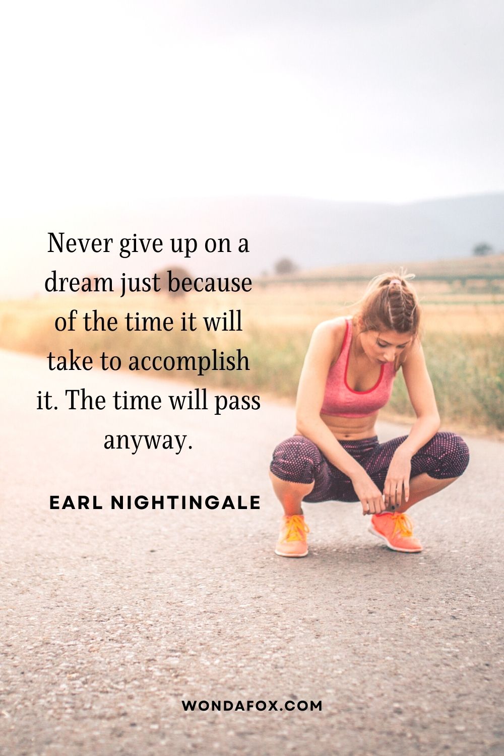 Never give up on a dream just because of the time it will take to accomplish it. The time will pass anyway.