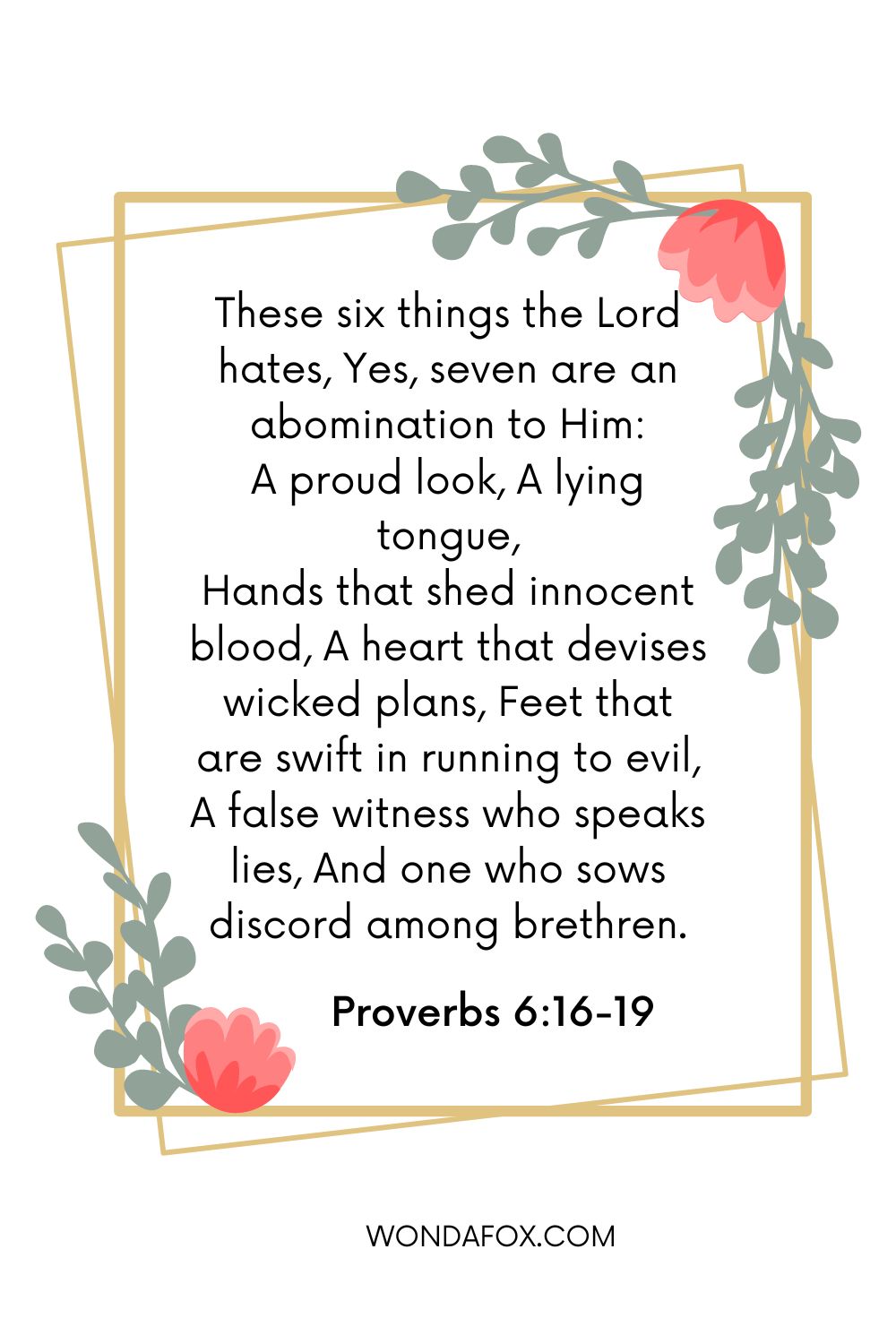 These six things the Lord hates, Yes, seven are an abomination to Him: - Bible Verses About Hatred 