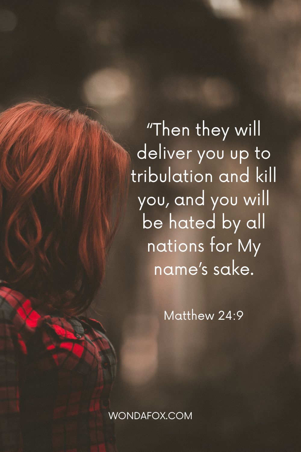 “Then they will deliver you up to tribulation and kill you, and you will be hated by all nations for My name’s sake.
