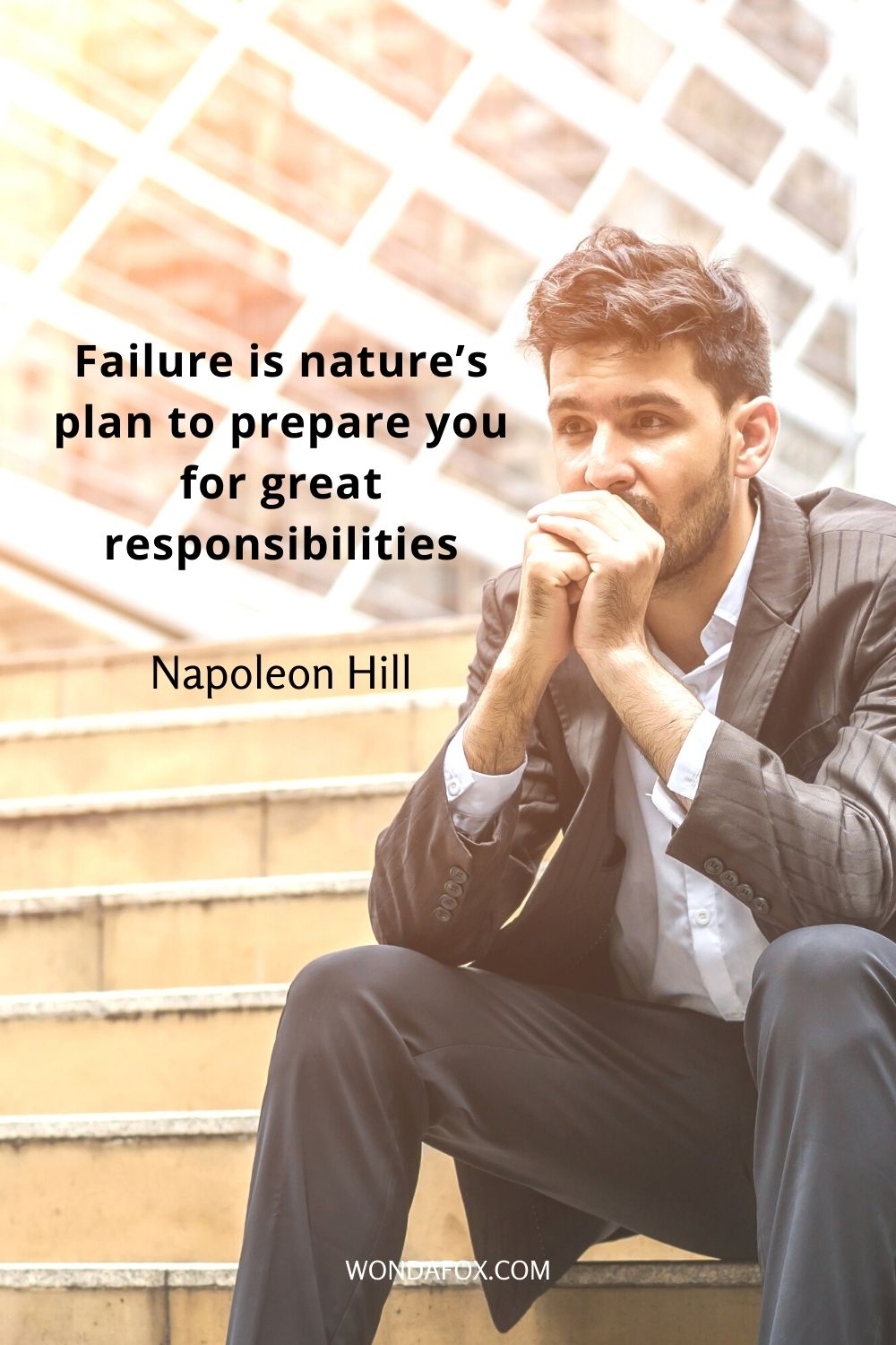 Failure is nature’s plan to prepare you for great responsibilities.