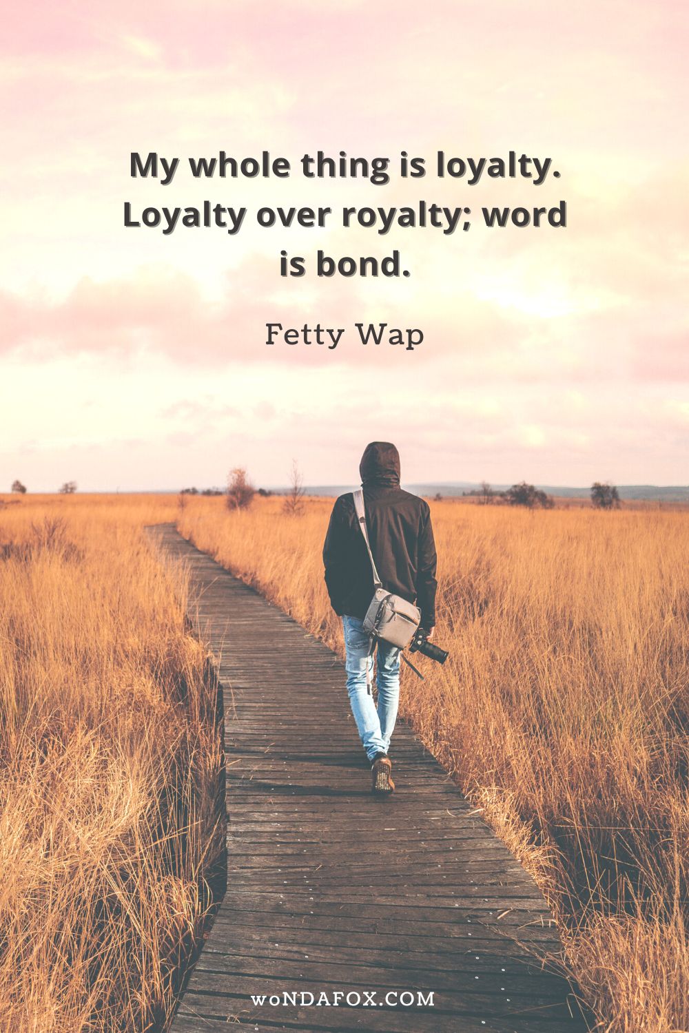 “My whole thing is loyalty. Loyalty over royalty; word is bond.