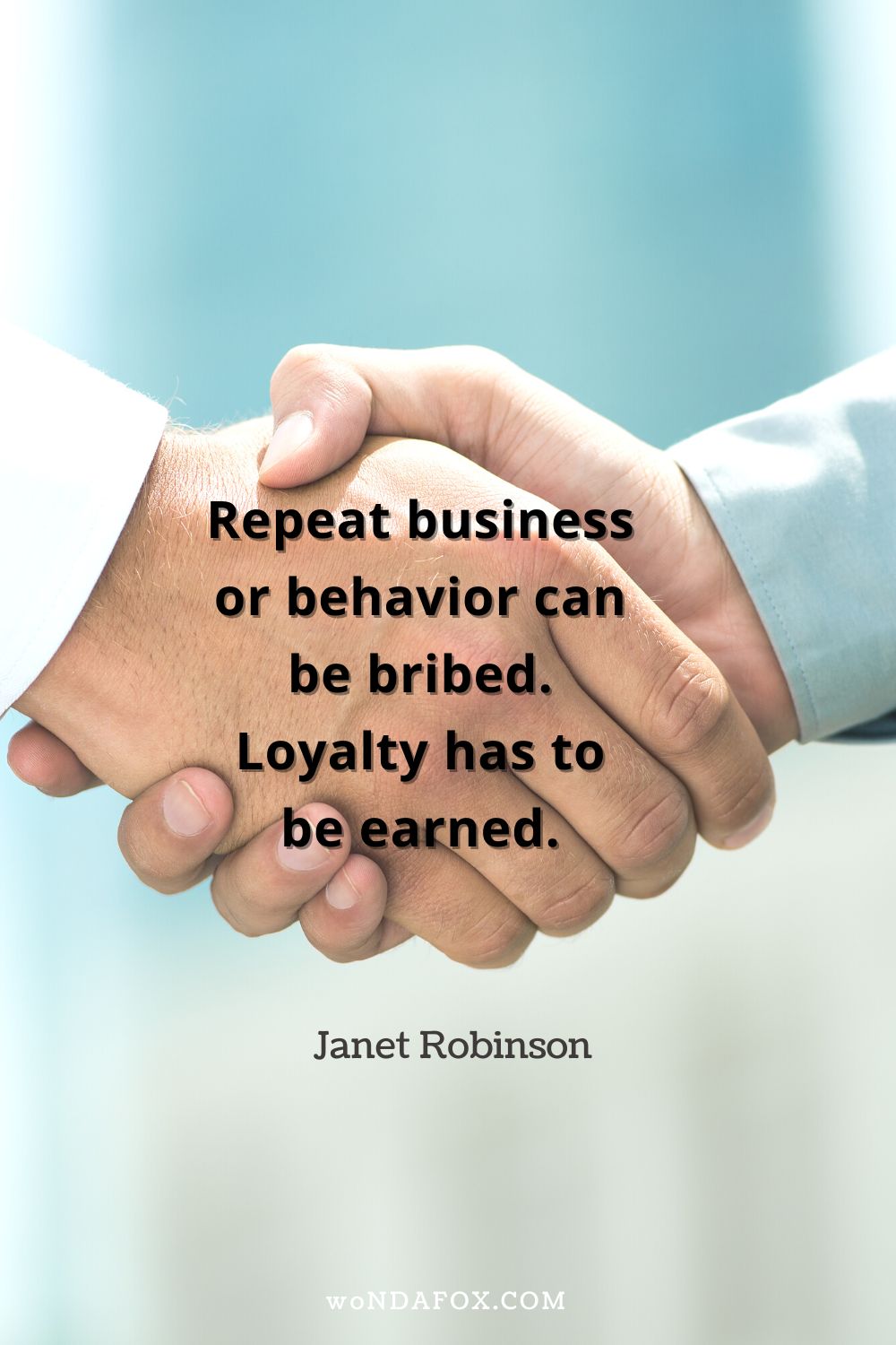 “Repeat business or behavior can be bribed. Loyalty has to be earned.”