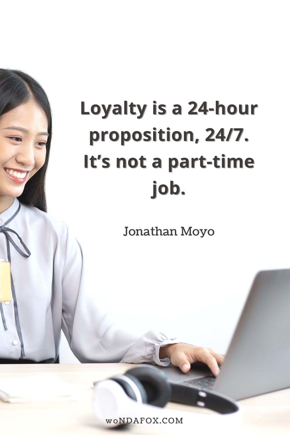 “Loyalty is a 24-hour proposition, 24/7. It’s not a part-time job.” 