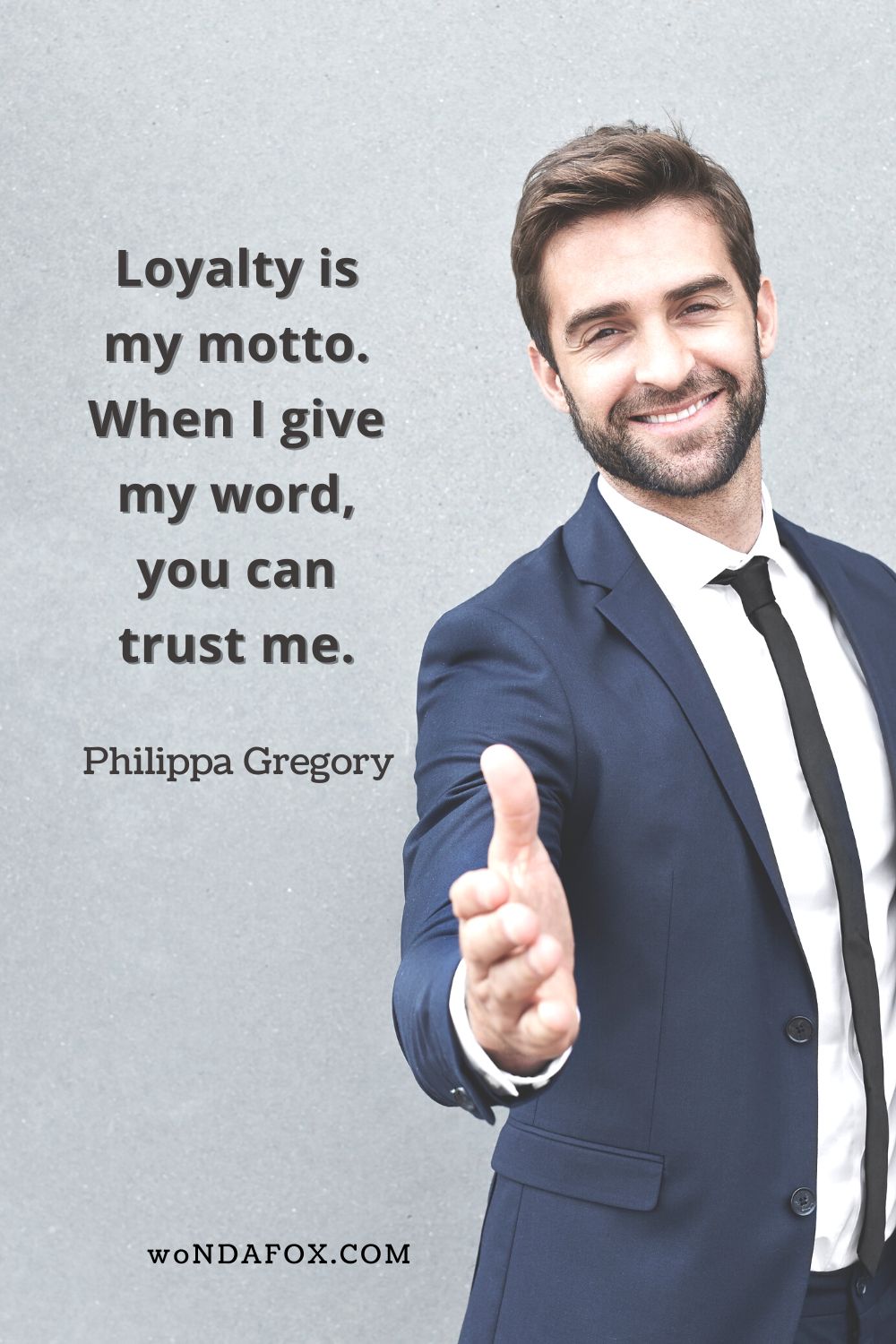 . “Loyalty is my motto. When I give my word, you can trust me.” 
