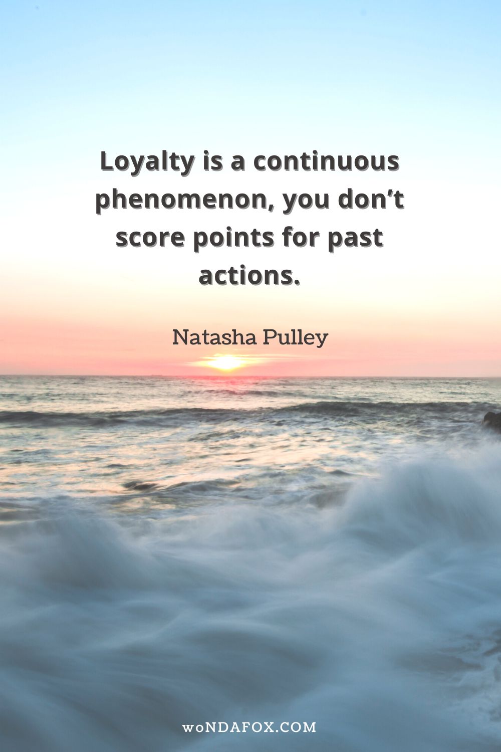 “Loyalty is a continuous phenomenon, you don’t score points for past actions.”