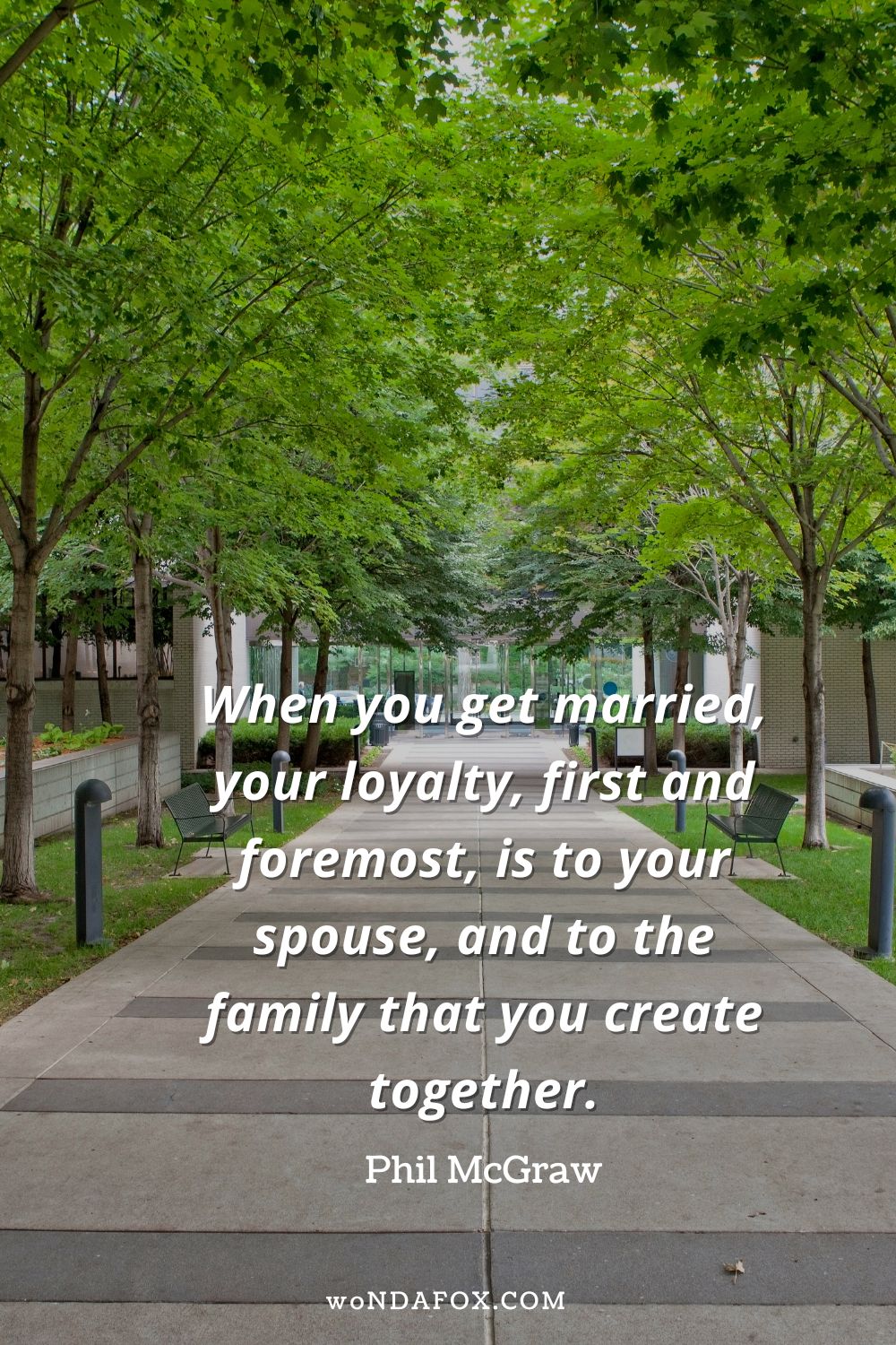 “When you get married, your loyalty, first and foremost, is to your spouse, and to the family that you create together.” 