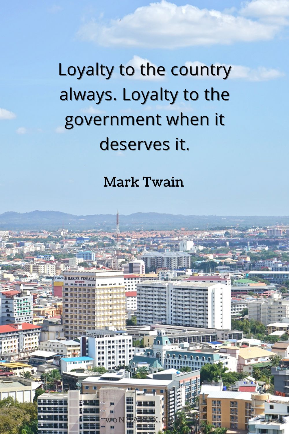 “Loyalty to the country always. Loyalty to the government when it deserves it.”