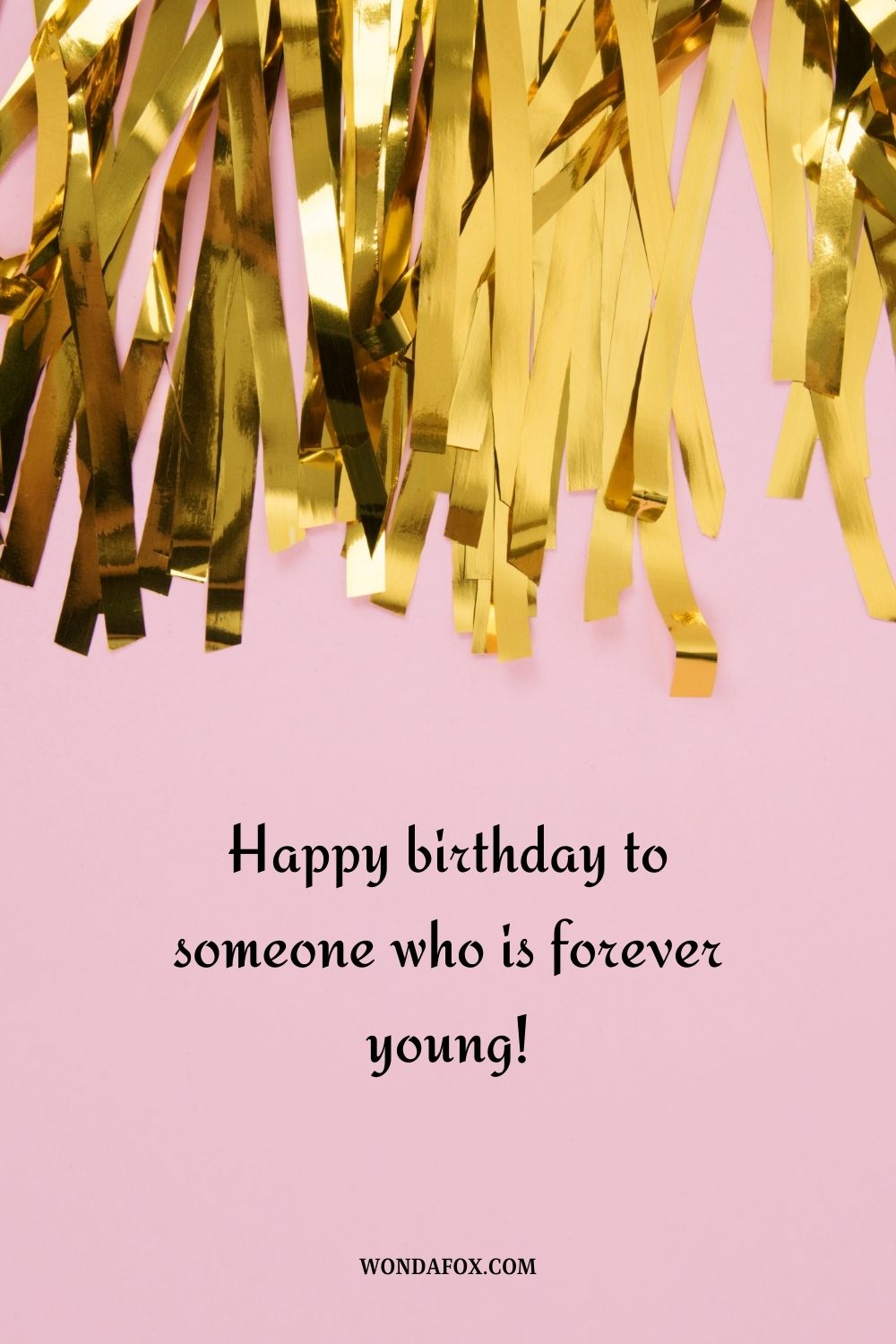 Happy birthday to someone who is forever young!
