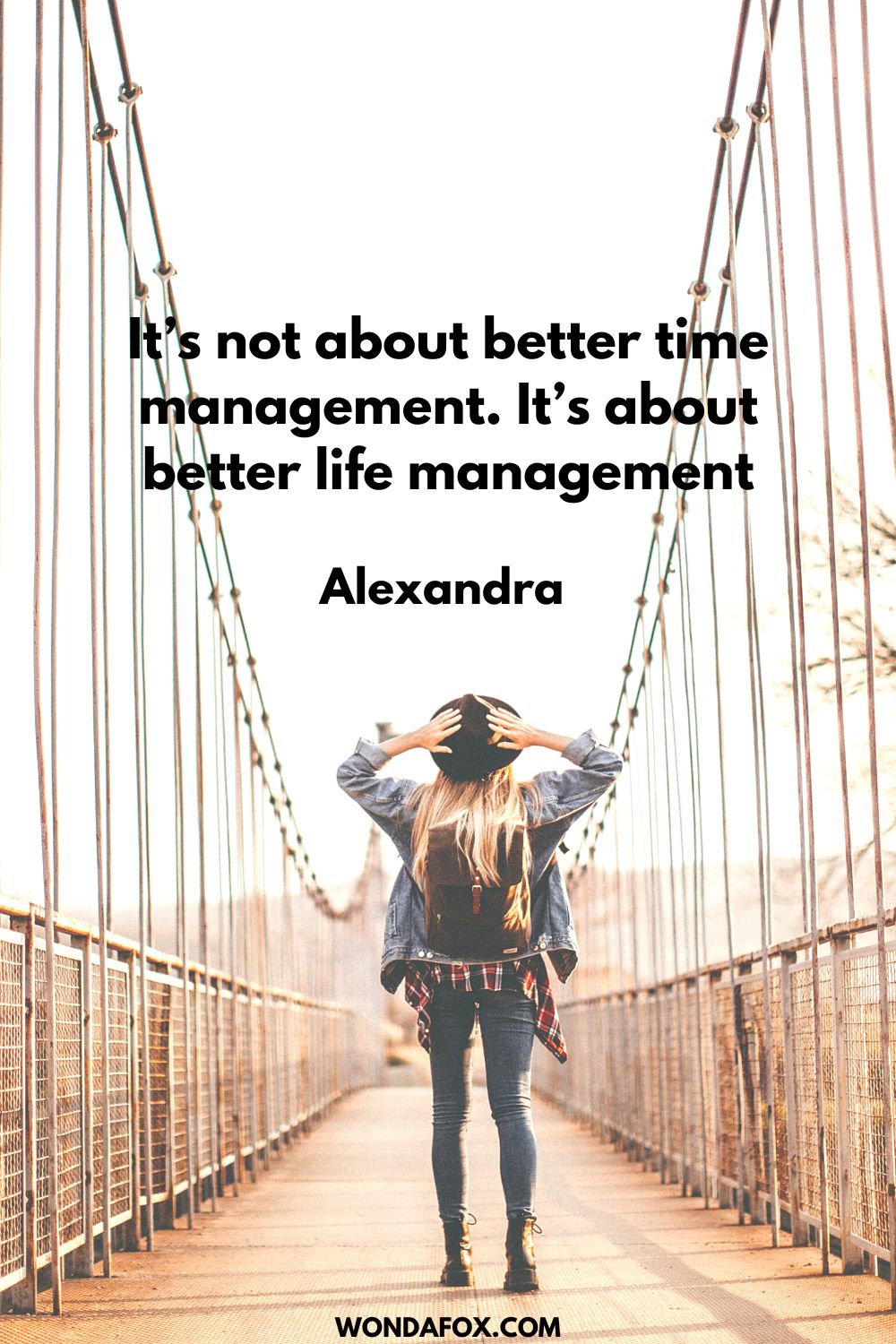 It’s not about better time management. It’s about better life management Alexandra 