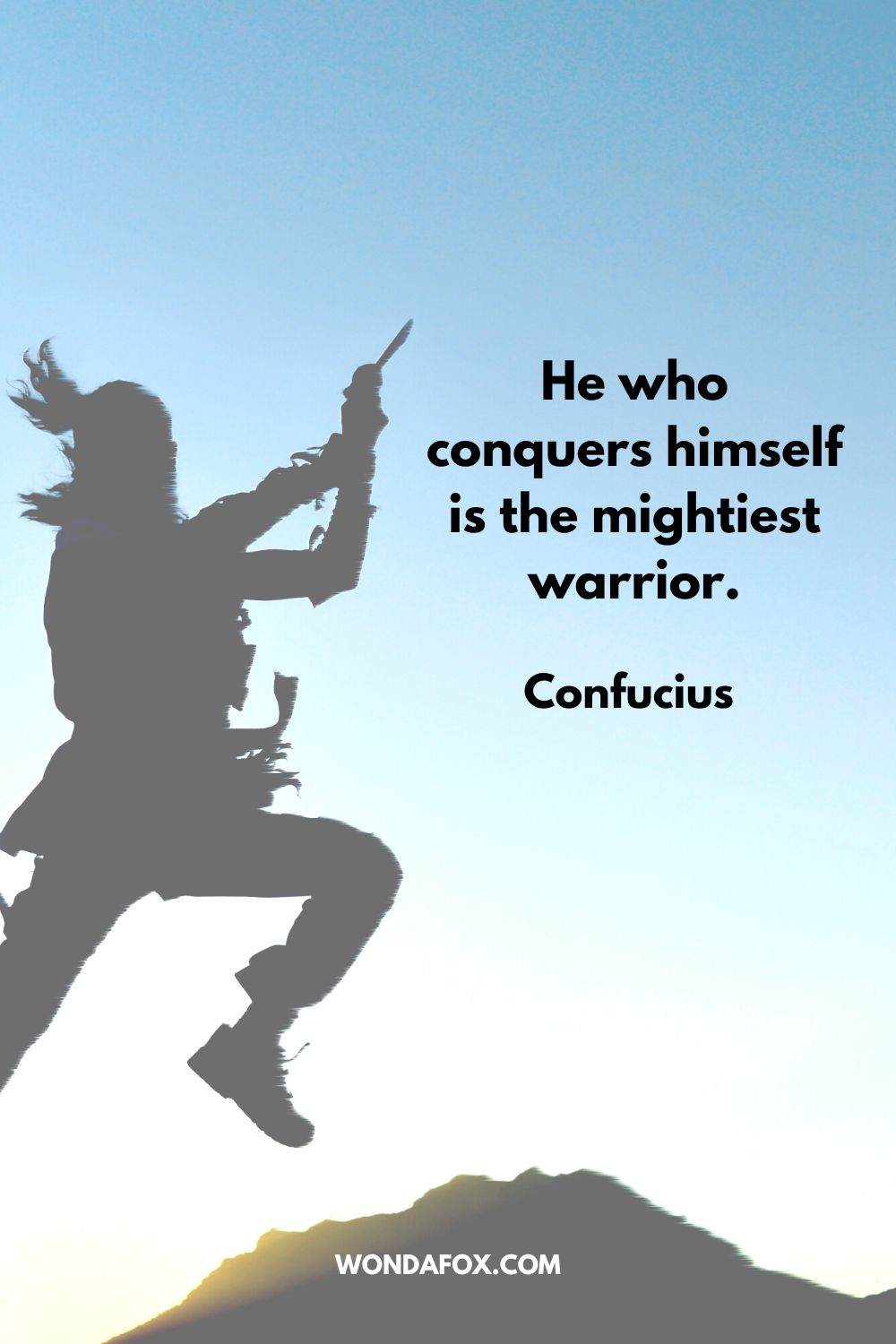 He who conquers himself is the mightiest warrior. Confucius 