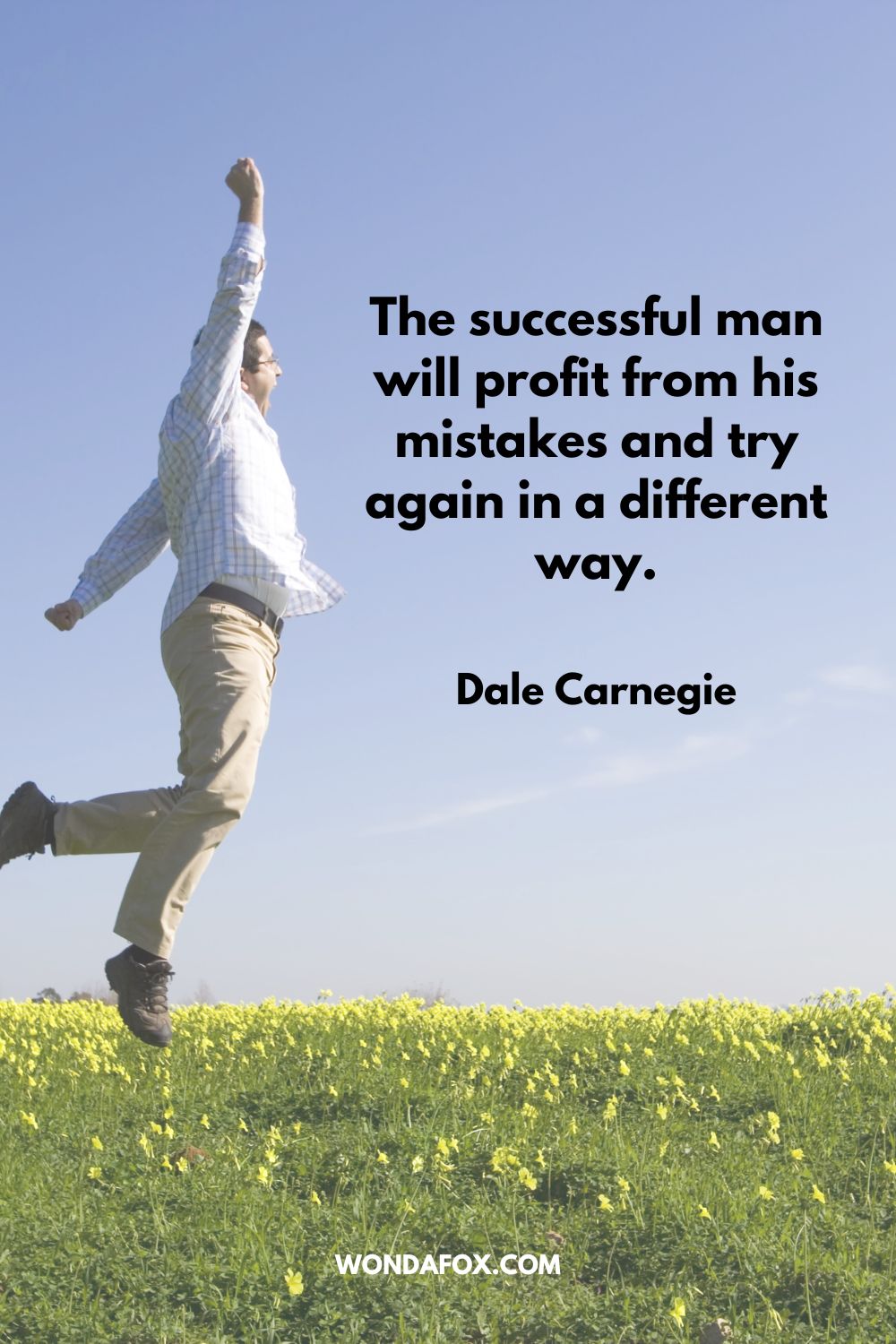 The successful man will profit from his mistakes and try again in a different way. Dale Carnegie