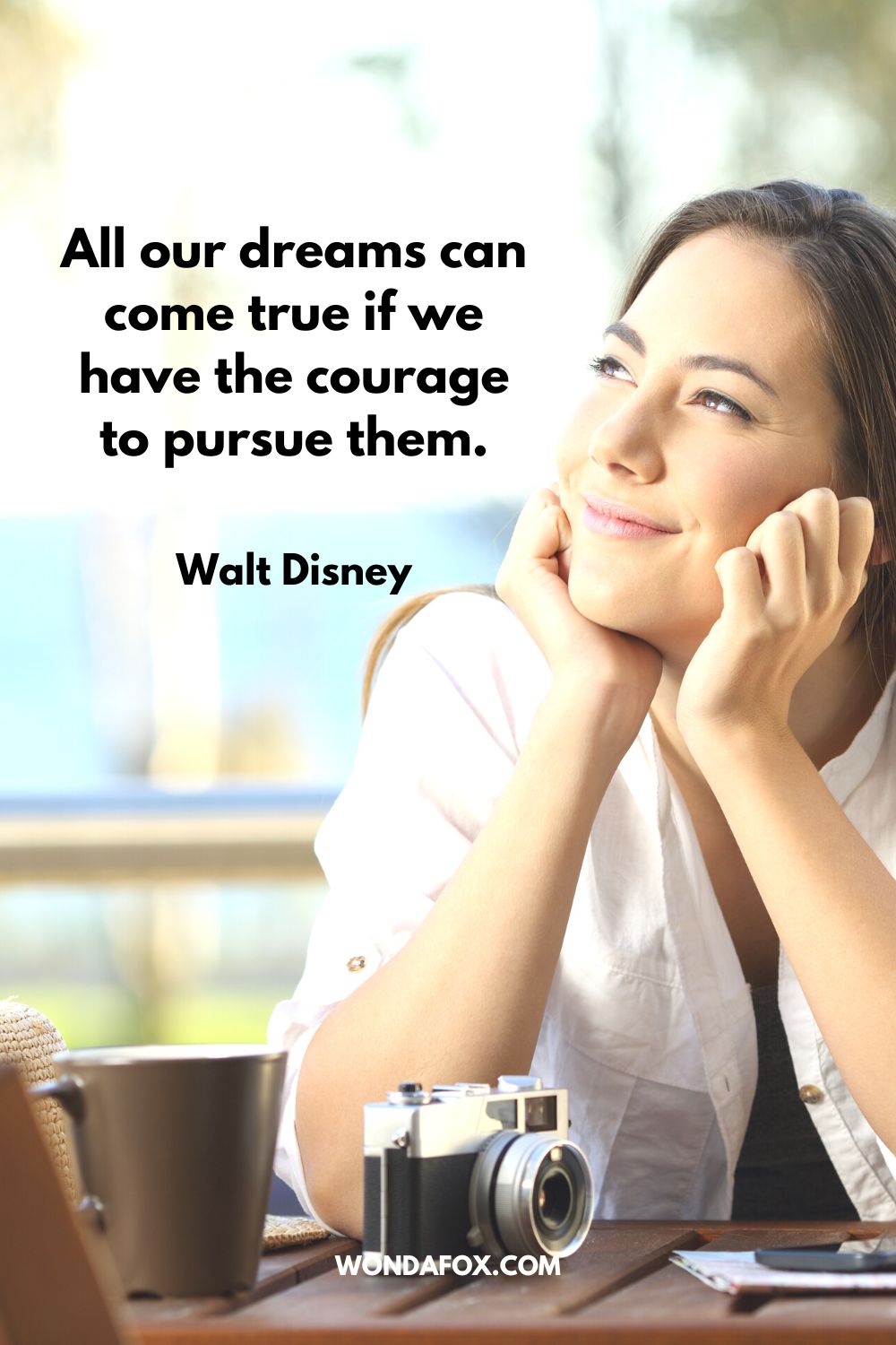 All our dreams can come true if we have the courage to pursue them. Walt Disney