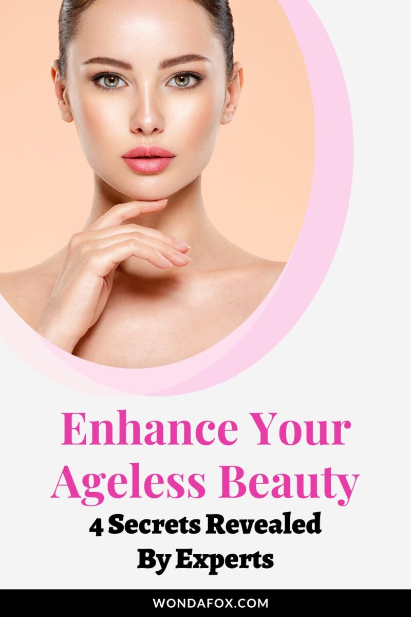 Enhance Your Ageless Beauty: 4 Secrets Revealed By Experts - Wondafox