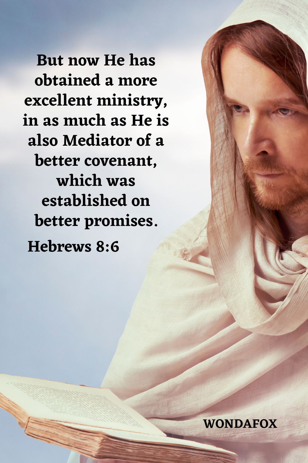 But now He has obtained a more excellent ministry, in as much as He is also Mediator of a better covenant, which was established on better promises.
Hebrews 8:6