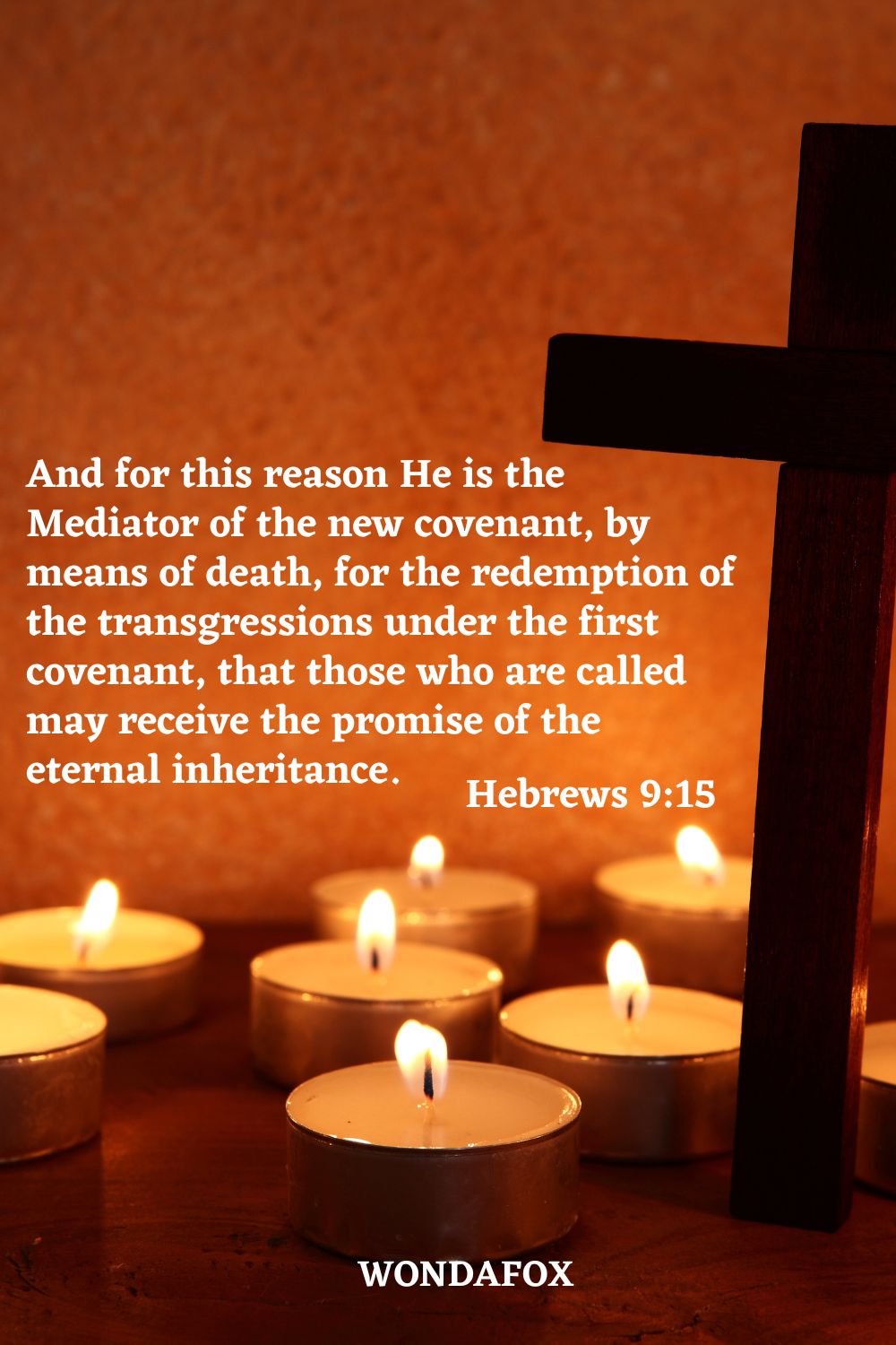 And for this reason He is the Mediator of the new covenant, by means of death, for the redemption of the transgressions under the first covenant, that those who are called may receive the promise of the eternal inheritance.
Hebrews 9:15