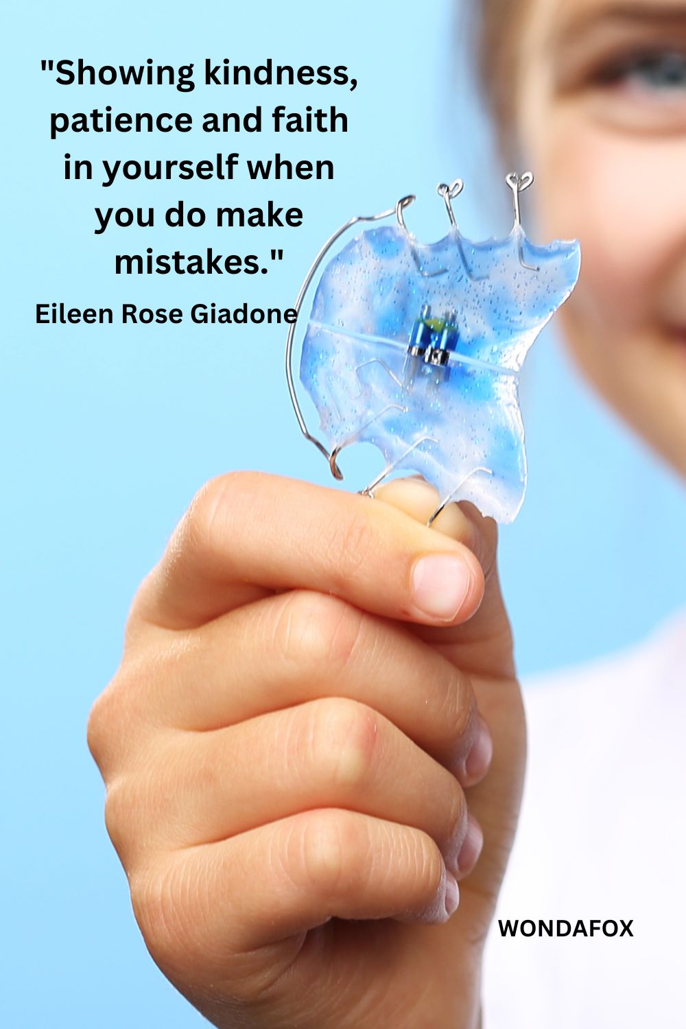 Showing kindness, patience and faith in yourself when you do make mistakes."
Eileen Rose Giadone
