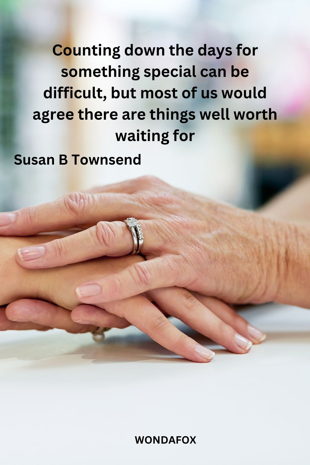 Counting down the days for something special can be difficult, but most of us would agree there are things well worth waiting for
Susan B Townsend