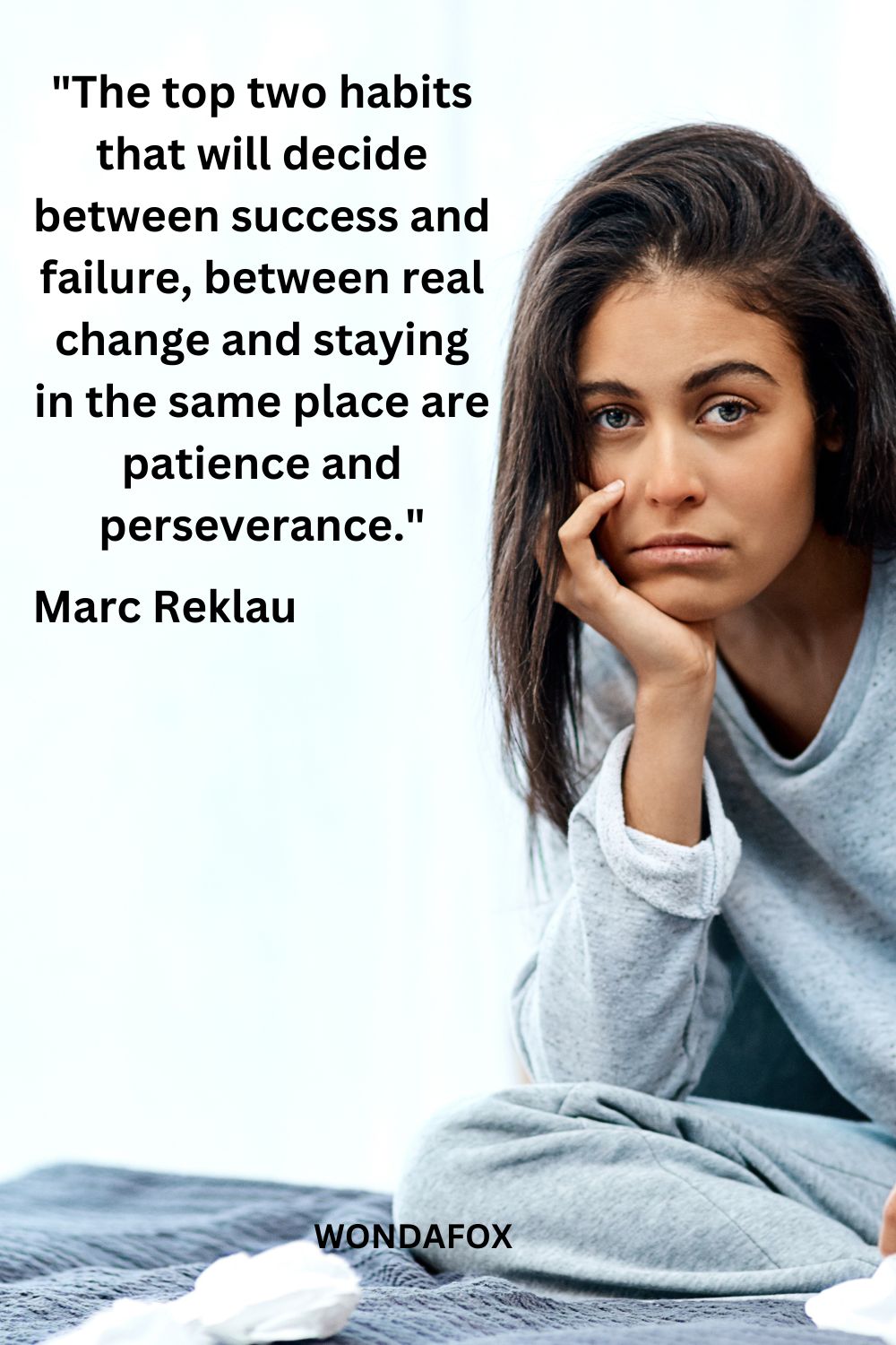 "The top two habits that will decide between success and failure, between real change and staying in the same place are patience and perseverance."
Marc Reklau