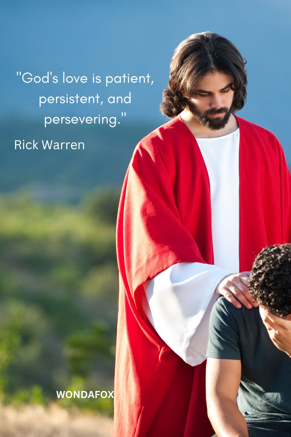 "God's love is patient, persistent, and persevering."
Rick Warren
