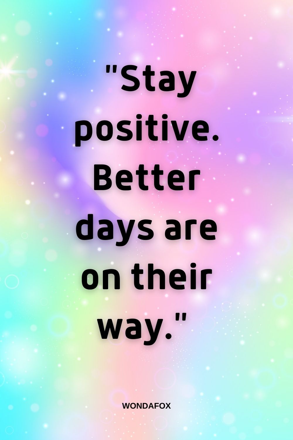  "Stay positive. Better days are on their way." Short Positive Quotes 