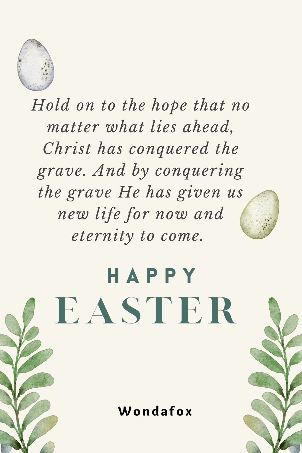 Hold on to the hope that no matter what lies ahead, Christ has conquered the grave. And by conquering the grave He has given us new life for now and eternity to come. Happy Easter.
