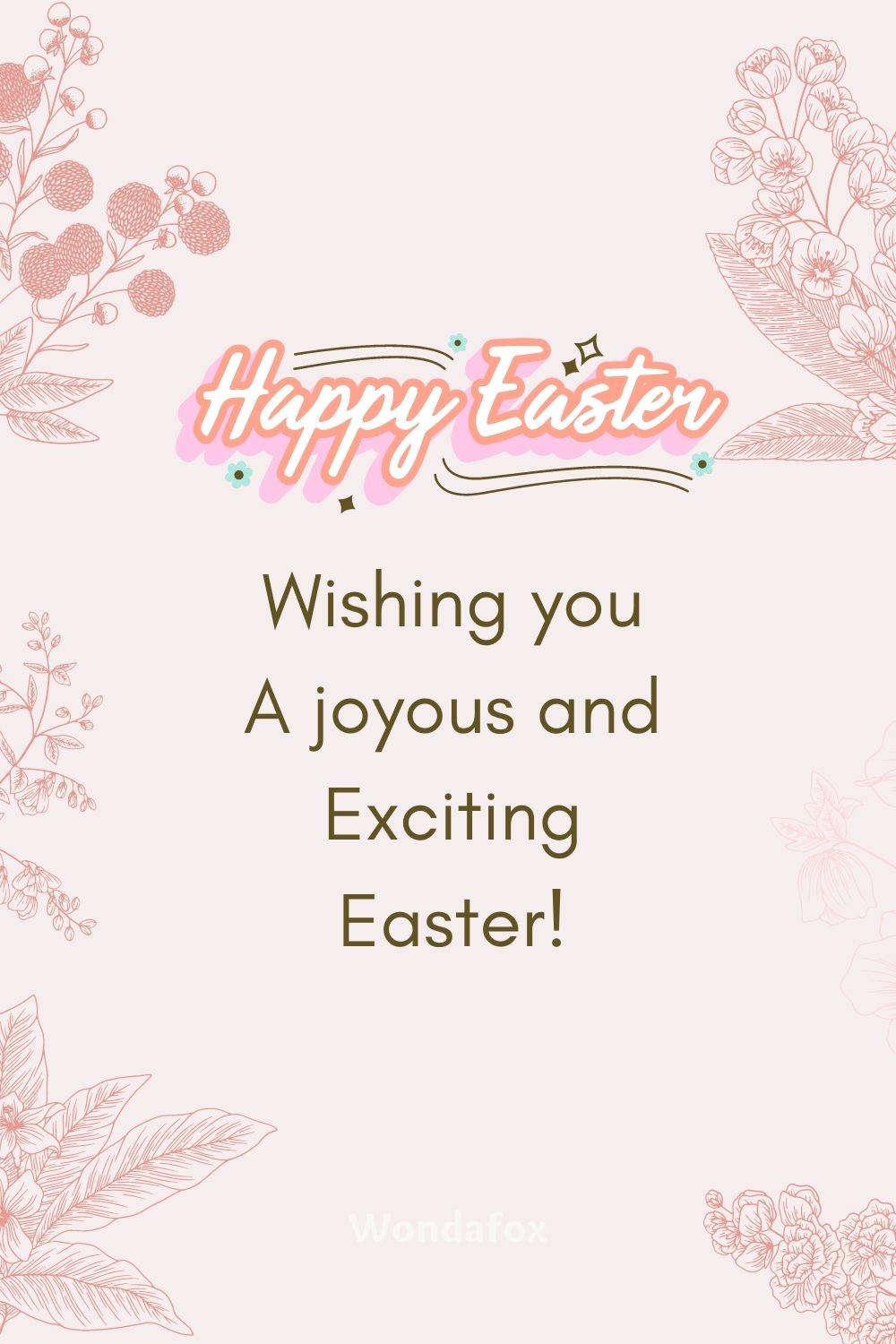 Happy Easter! Wishing you a joyous and exciting Easter!
