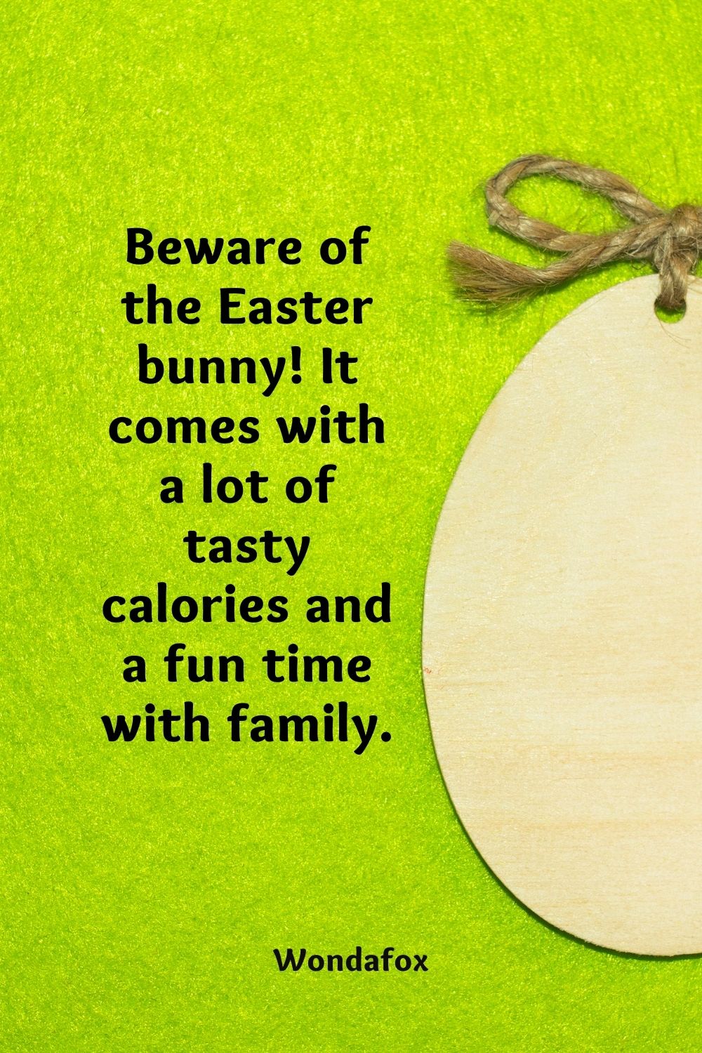 Beware of the Easter bunny! It comes with a lot of tasty calories and a fun time with family.