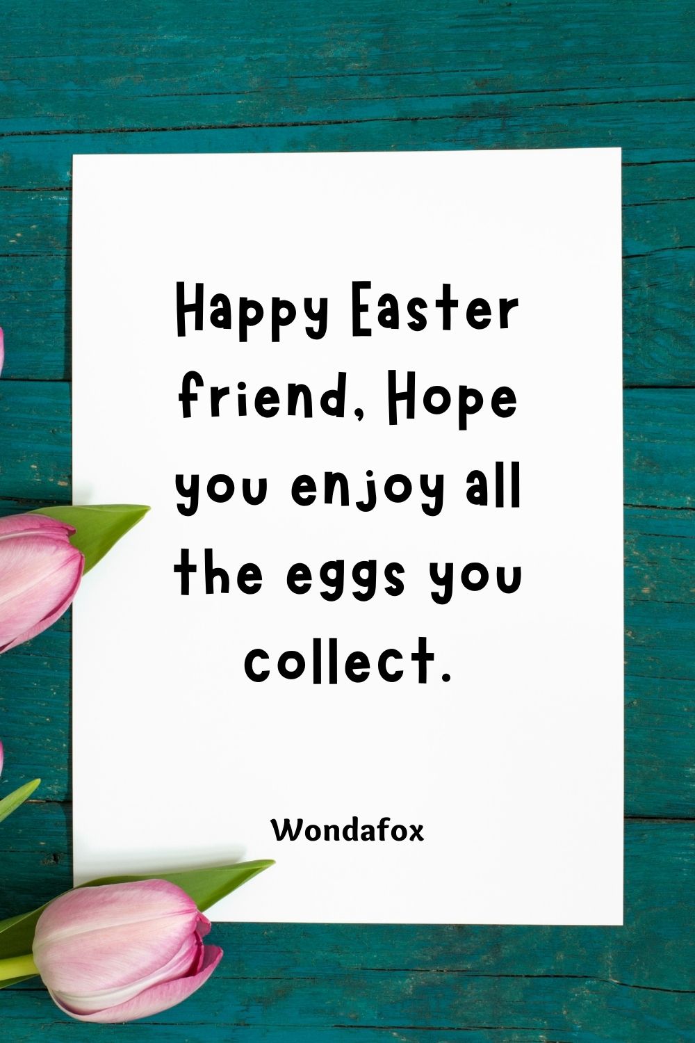 Happy Easter friend, Hope you enjoy all the eggs you collect.