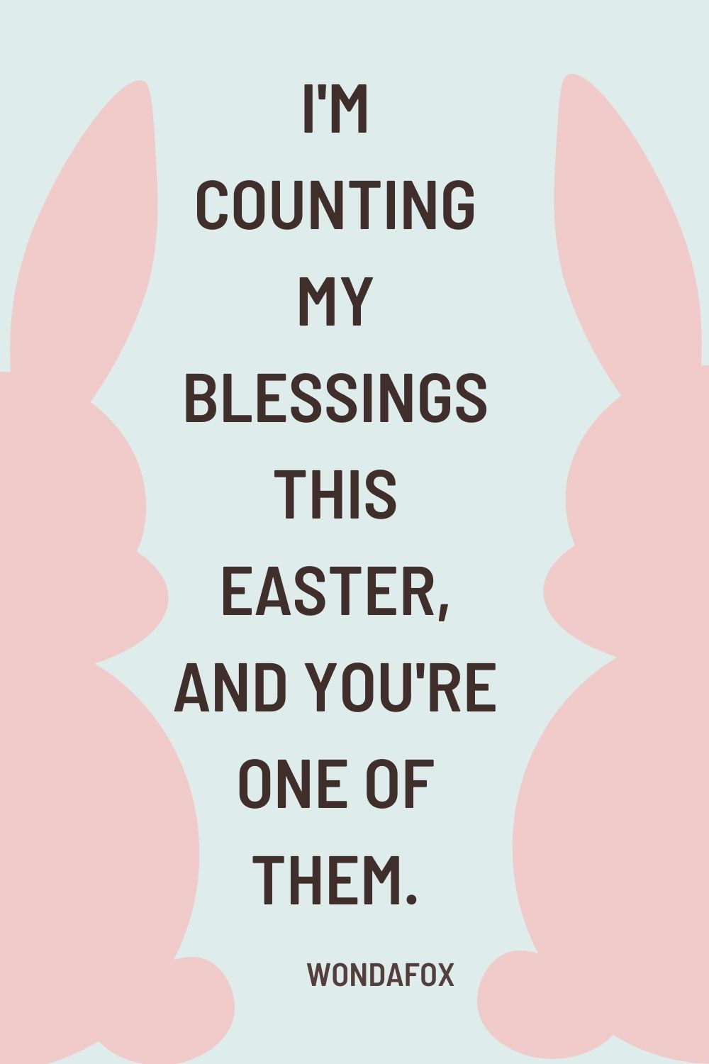 I'm counting my blessings this Easter, and you're one of them.