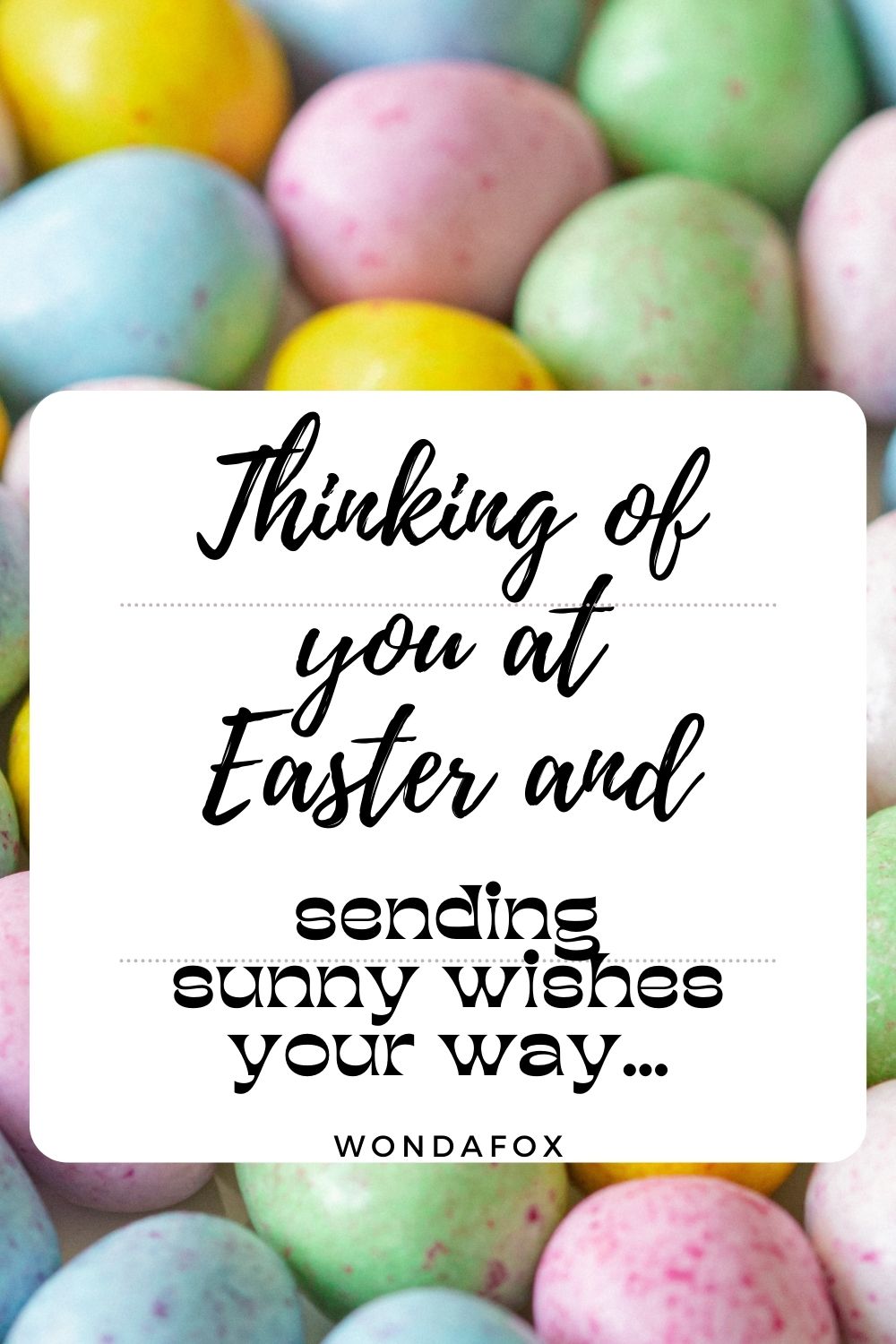 Thinking of you at Easter and sending sunny wishes your way…