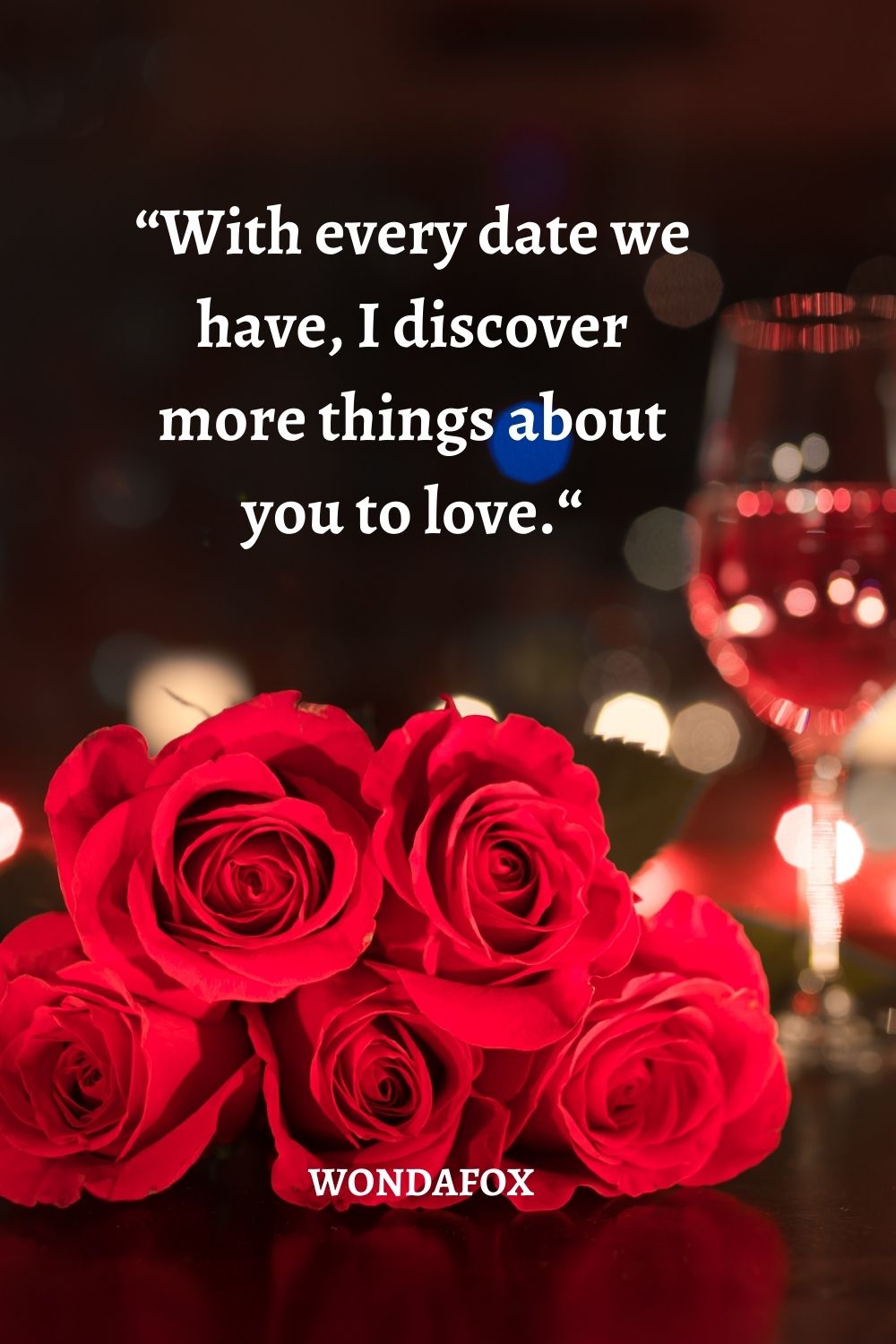 “With every date we have, I discover more things about you to love.“
