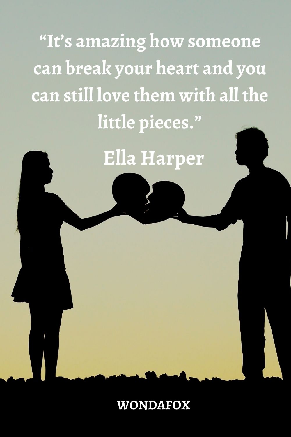 “It’s amazing how someone can break your heart and you can still love them with all the little pieces.”
Ella Harper