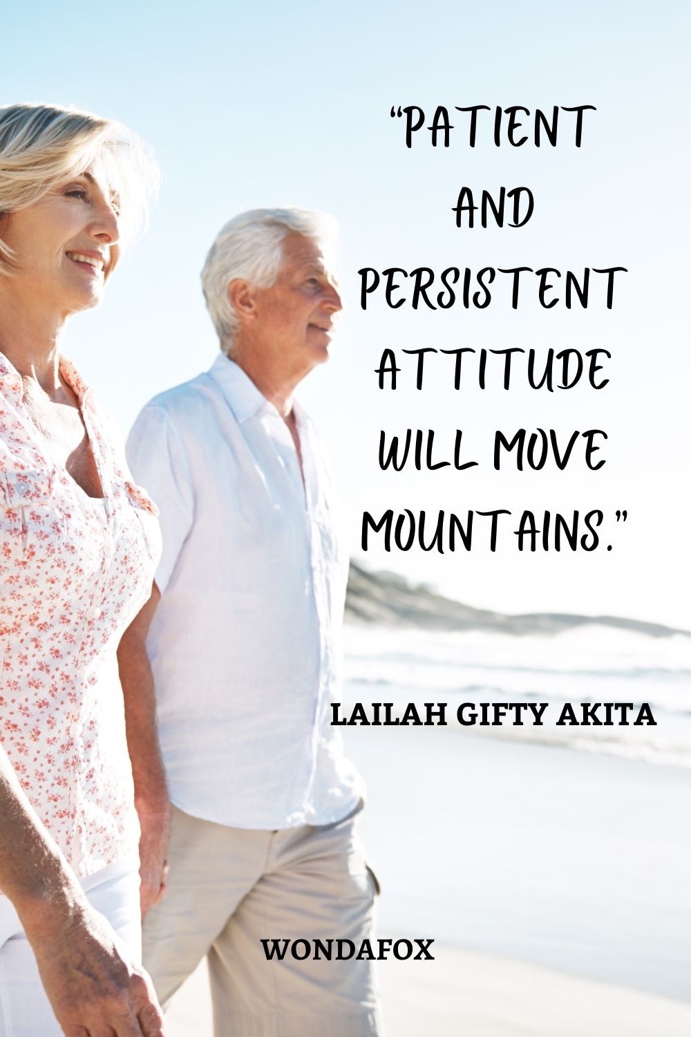 “Patient and persistent attitude will move mountains.”
Lailah Gifty Akita
