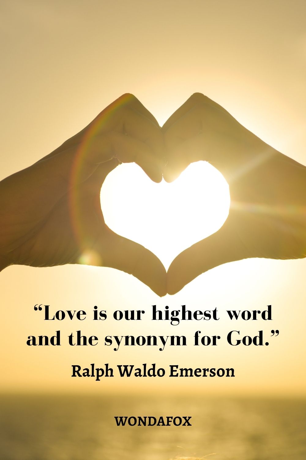  “Love is our highest word and the synonym for God.”
Ralph Waldo Emerson