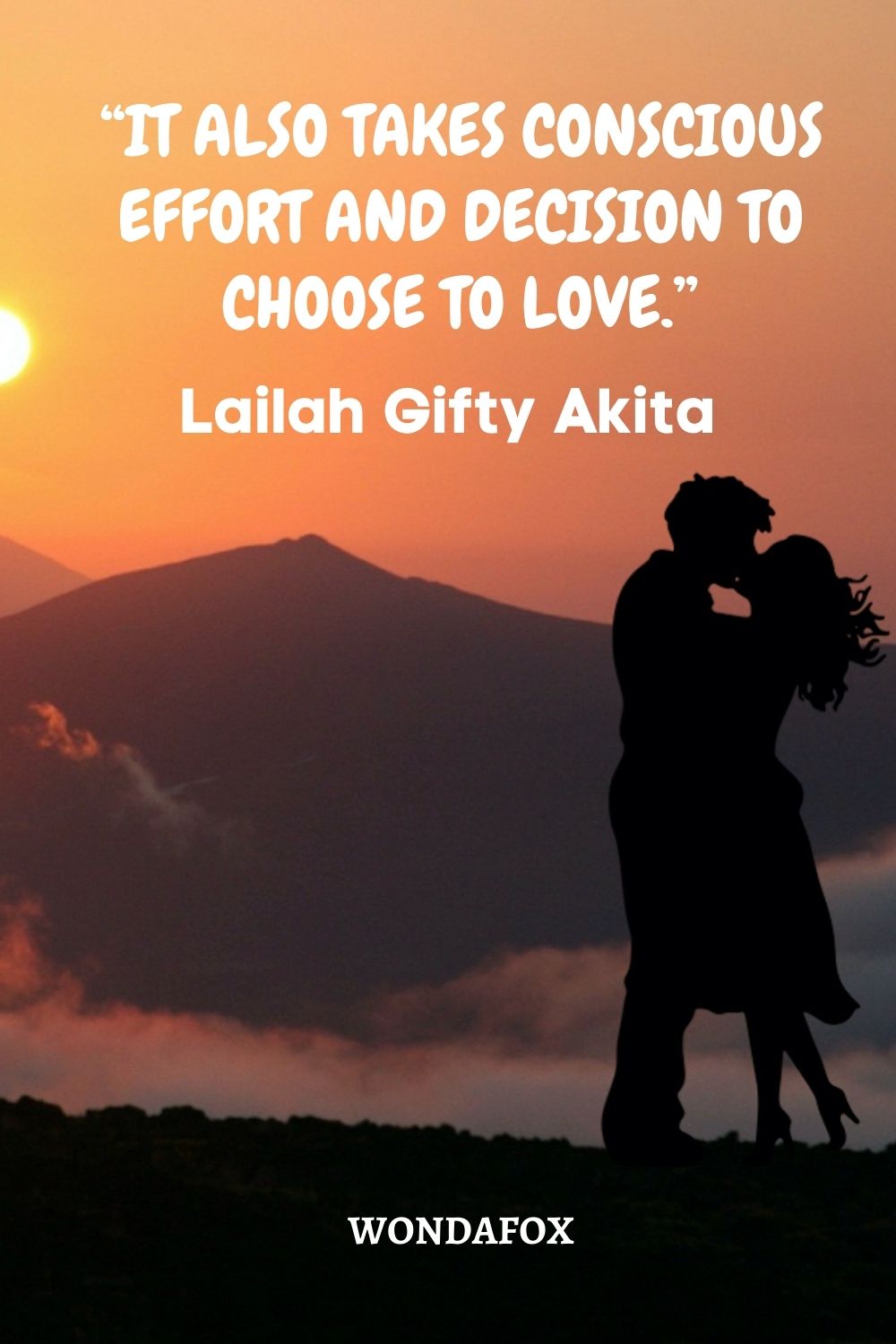 “It also takes conscious effort and decision to choose to love.”
Lailah Gifty Akita