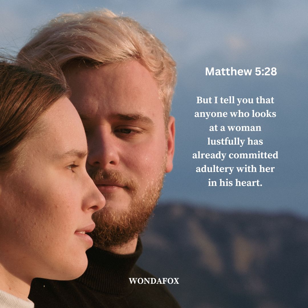 Matthew 5:28
But I tell you that anyone who looks at a woman lustfully has already committed adultery with her in his heart.