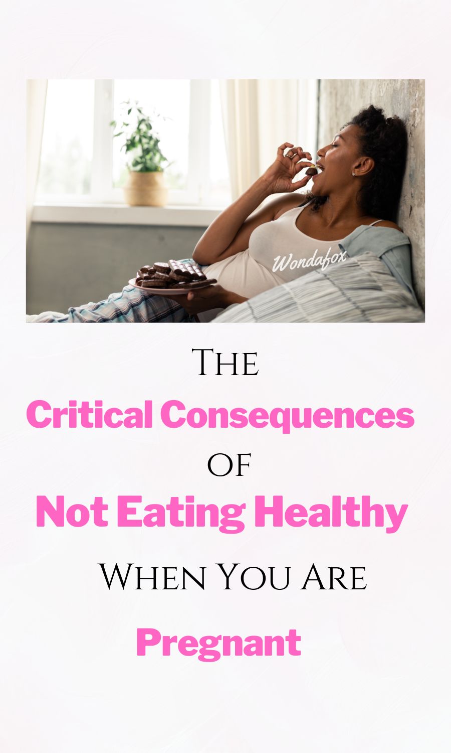 The Critical Consequences of Not Eating Healthy When You Are Pregnant